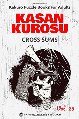Kakuro Puzzle Books For Adults: Kakuro Puzzle Book - Kasan Kurosu Cross Sums - Handy 6 x 9 Inches Layout With 120+ Pages | Volume 28