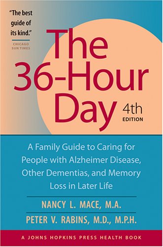 The 36-Hour Day: A Family Guide to Caring for People with Alzheimer Disease, Other Dementias, and Memory Loss in Later Life, 4th