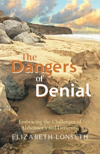 The Dangers of Denial: Embracing the Challenges of Alzheimers and Dementia