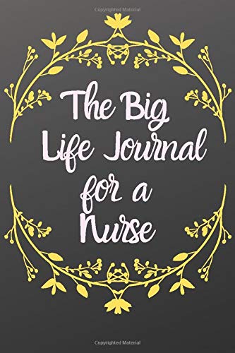 The Big Life Journal for a Nurse: Daily journal with prompts and inspirational quotes.  Gratitude tracker for women & men.  Notebook Journal that ... through reflection and mindfulness.