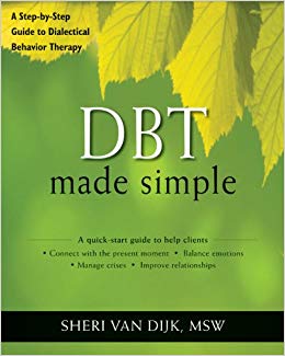 DBT Made Simple: A Step-by-Step Guide to Dialectical Behavior Therapy (The New Harbinger Made Simple Series)