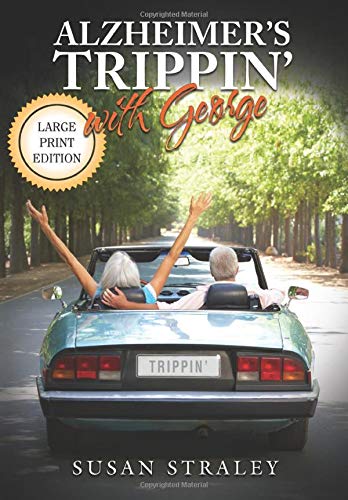 Alzheimer's Trippin' with George: Diagnosis to Discovery in 10,000 Miles