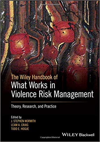 The Wiley Handbook of What Works in Violence Risk Management: Theory, Research, and Practice