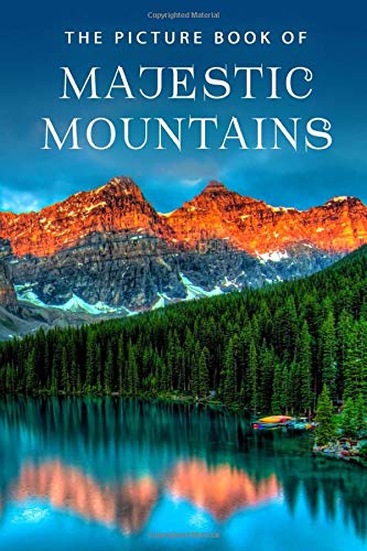 The Picture Book of Majestic Mountains: A Gift Book for Alzheimer's Patients and Seniors with Dementia (Picture Books)