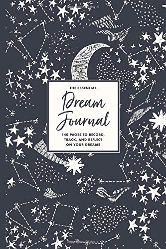 The Essential Dream Journal: 140 Pages to Record, Track, and Reflect On Your Dreams: Daily Dream Journaling and Tracking Notebook for Women & Girls