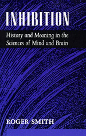Inhibition: History and Meaning in the Sciences of Mind and Brain
