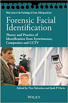 Forensic Facial Identification: Theory and Practice of Identification from Eyewitnesses, Composites and CCTV (Wiley Series in Psychology of Crime, Policing and Law)