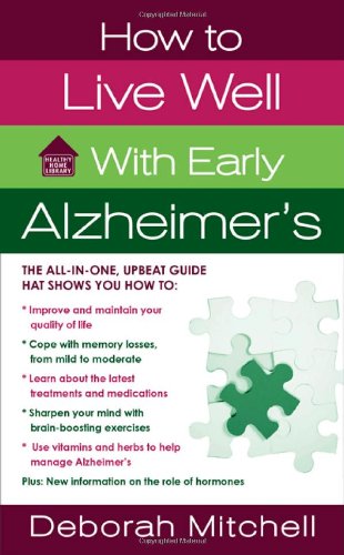 How to Live Well with Early Alzheimer's: A Complete Program for Enhancing Your Quality of Life (Healthy Home Library)