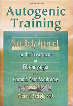 Autogenic Training: A Mind-Body Approach to the Treatment of Fibromyalgia and Chronic Pain Syndrome
