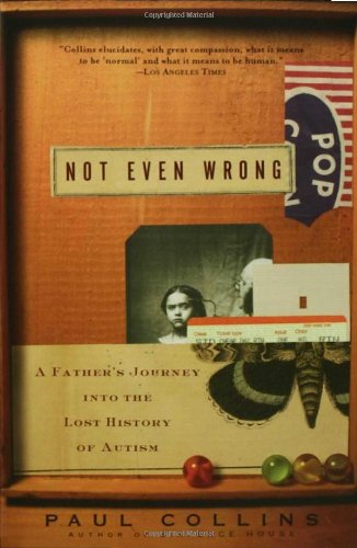 Not Even Wrong: A Father's Journey into the Lost History of Autism