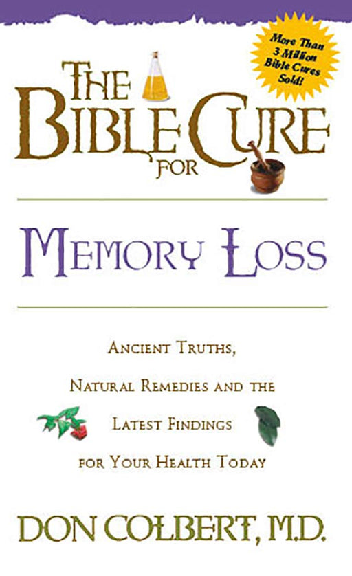 The Bible Cure for Memory Loss: Ancient Truths, Natural Remedies and the Latest Findings for Your Health Today (New Bible Cure (Siloam))