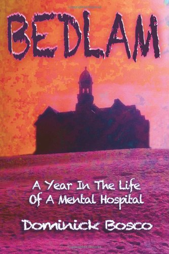 Bedlam: A Year In The Life Of A Mental Hospital