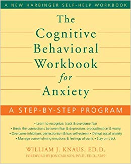 The Cognitive Behavioral Workbook for Anxiety: A Step-by-Step Program