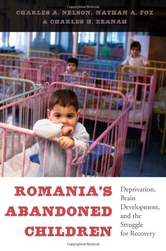 Romania’s Abandoned Children: Deprivation, Brain Development, and the Struggle for Recovery