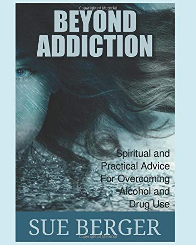 Beyond Addiction: Spiritual and Practical Advise for Overcoming Alcohol and Drug Use