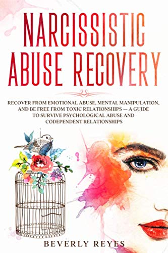 NARCISSISTIC ABUSE RECOVERY: Recover from Emotional Abuse, Mental Manipulation, and be free from Toxic Relationships — a Guide to Survive Psychological Abuse and Codependent Relationships