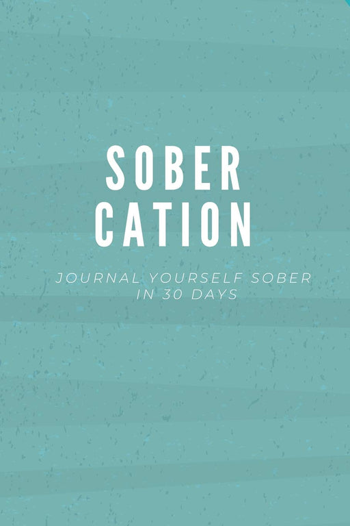 Sobercation: A 30 Day Journal to Sobriety, 30 Days Alcohol Free Stoptober Challenge Diary