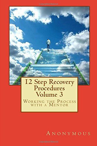 12 Step Recovery Procedures - Volume 3: Working the Process with a Mentor