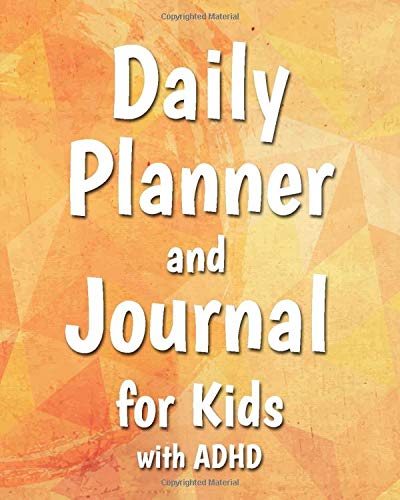 Daily Planner and Journal for Kids with ADHD: Specialized Notebook for Children with ADHD to Help Them Learn to Manage their Time Effectively and Create Positive Daily Experiences at Home and School