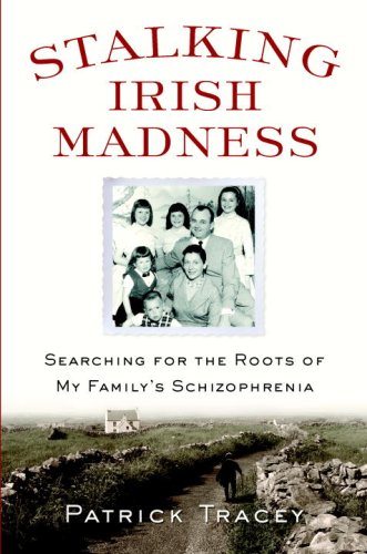 Stalking Irish Madness: Searching for the Roots of My Family's Schizophrenia