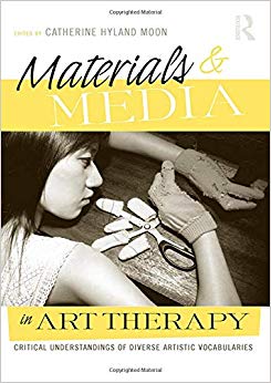 Materials & Media in Art Therapy: Critical Understandings of Diverse Artistic Vocabularies