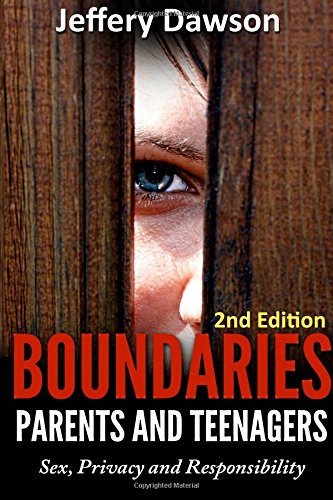 Boundaries: Parents and Teenagers: Sex, Privacy and Responsibility