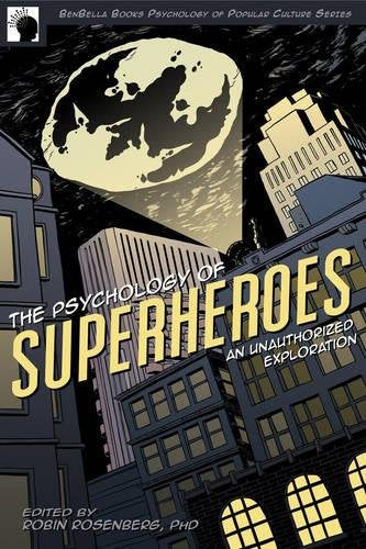 The Psychology of Superheroes: An Unauthorized Exploration (Psychology of Popular Culture)