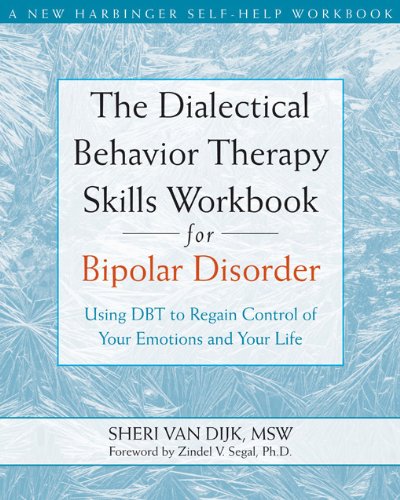 The Dialectical Behavior Therapy Skills Workbook for Bipolar Disorder: Using DBT to Regain Control of Your Emotions and Your Life (A New Harbinger Self-Help Workbook)