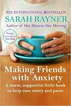 Making Friends with Anxiety: A warm, supportive little book to ease worry and panic - 2019 edition