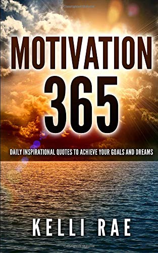 Motivation 365: Daily Inspirational Quotes to Achieve Your Goals and Dreams