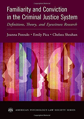 Familiarity and Conviction in the Criminal Justice System: Definitions, Theory, and Eyewitness Research (American Psychology-Law Society Series)