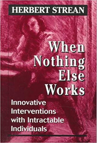 When Nothing Else Works: Innovative Interventions with Intractable Individuals