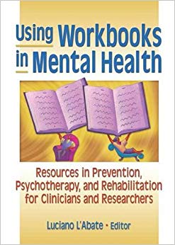 Using Workbooks in Mental Health: Resources in Prevention, Psychotherapy, and Rehabilitation for Clinicians and Researchers (Haworth Practical Practice in Mental Health)