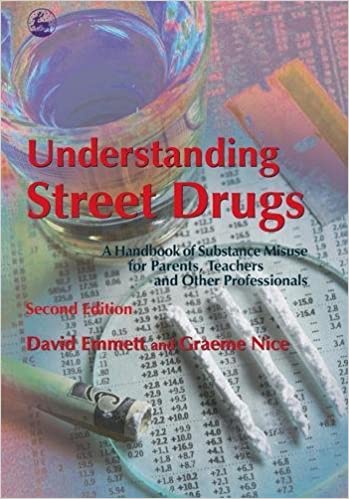 Understanding Street Drugs: A Handbook of Substance Misuse for Parents, Teachers and Other Professionals