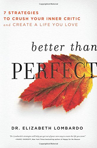 Better than Perfect: 7 Strategies to Crush Your Inner Critic and Create a Life You Love