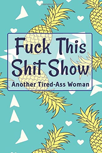 Fuck This Shit Show Another Tired-Ass Woman:: A Gratitude Journal for Feeling Words Make Me Happy | Funny Swearing Gifts with Rate Your Mood (Cuss Words Make Me Happy)