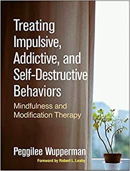 Treating Impulsive, Addictive, and Self-Destructive Behaviors: Mindfulness and Modification Therapy