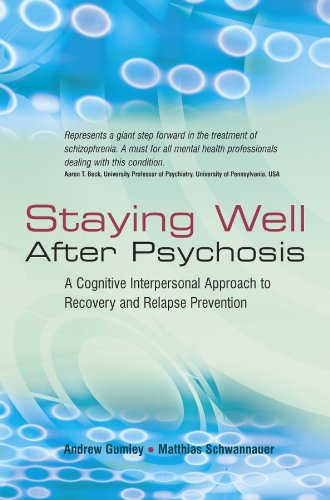 Staying Well After Psychosis: A Cognitive Interpersonal Approach to Recovery and Relapse Prevention