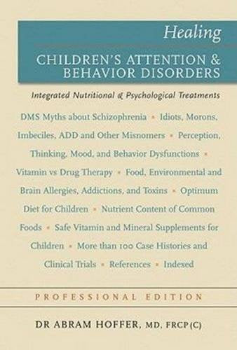 Healing Children's Attention & Behavior Disorders: Complementary Nuttritional & Psychological Treatments (Professional Edition)