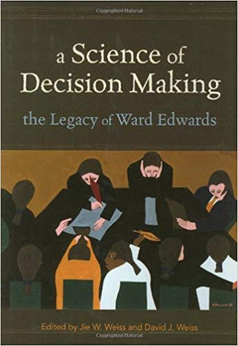 A Science of Decision Making: The Legacy of Ward Edwards