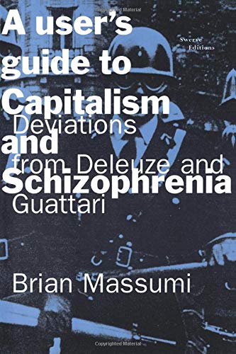 A User's Guide to Capitalism and Schizophrenia: Deviations from Deleuze and Guattari