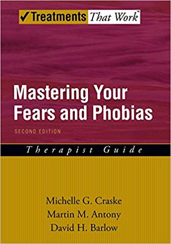 Mastering Your Fears and Phobias: Therapist Guide (Treatments That Work) Second Edition