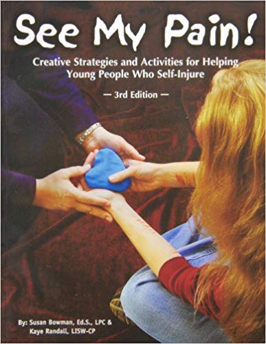 See My Pain!: Creative Strategies and Activities for Helping Young People Who Self-Injure