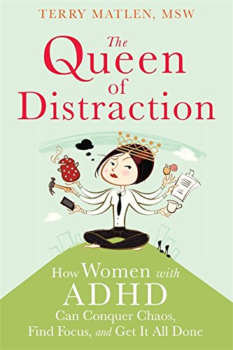 The Queen of Distraction: How Women with ADHD Can Conquer Chaos, Find Focus, and Get More Done