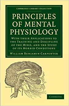 Principles of Mental Physiology: With their Applications to the Training and Discipline of the Mind, and the Study of its Morbid Conditions (Cambridge Library Collection - History of Medicine)