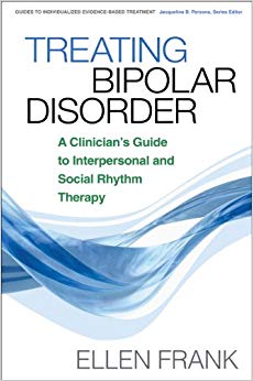 Treating Bipolar Disorder: A Clinician's Guide to Interpersonal and Social Rhythm Therapy (Guides to Individualized Evidence-Based Treatment)