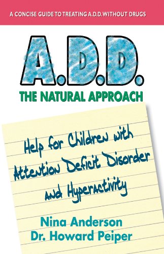 A.D.D. The Natural Approach: Help for Children with Attention Deficit Disorder and Hyperactivity