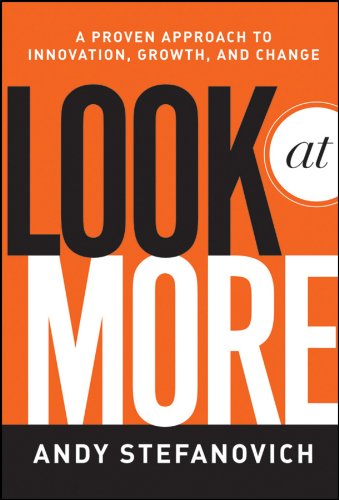 Look at More: A Proven Approach to Innovation, Growth, and Change