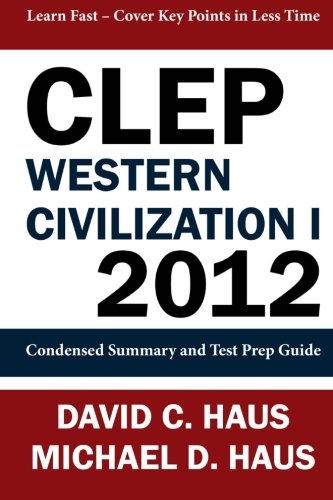 CLEP Western Civilization 1 - 2012: Condensed Summary and  Test Prep Guide