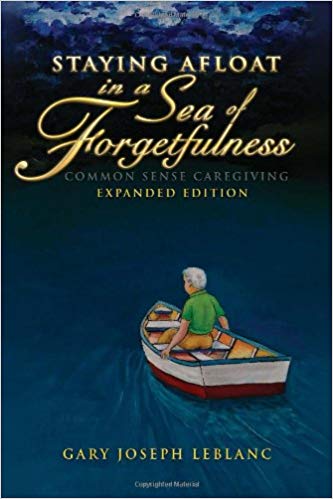 Staying Afloat in a Sea of Forgetfulness: Common Sense Caregiving Expanded Edition